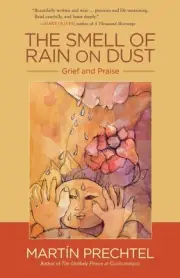 The Smell of Rain on Dust: Grief and Praise by Mart?n Prechtel (English) Paperba