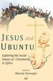 JESUS AND UBUNTU: EXPLORING THE SOCIAL IMPACT OF By Mwenda Ntarangwi & Editor