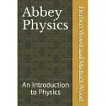 ABBEY PHYSICS: AN INTRODUCTION TO PHYSICS