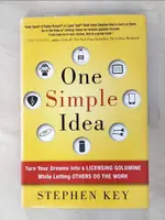 【書寶二手書T9／財經企管_I1Q】ONE SIMPLE IDEA: TURN YOUR DREAMS INTO A LICENSING GOLDMINE WHILE LETTING OTHERS DO THE WORK_KEY, STEPHEN