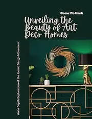 Unveiling the Beauty of Art Deco Homes: An In Depth Exploration of the Iconic Design Movement