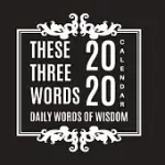 THESE THREE WORDS DAILY WORDS OF WISDOM 2020 CALENDAR: DAILY 3 WORD WISDOM ALL YEAR LONG