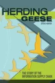 HERDING GEESE: THE STORY OF THE INFORMATION SUPPLY CHAIN By Steve Keifer NEW