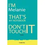 MELANIE: DON’’T TOUCH MY NOTEBOOK UNIQUE CUSTOMIZED GIFT FOR MELANIE - JOURNAL FOR GIRLS / WOMEN WITH BEAUTIFUL COLORS BLUE AND