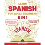LEARN SPANISH FOR ADULT BEGINNERS [6 IN 1]: SPEAK SPANISH WITH 5 MINUTES A DAY OF PRACTICE THROUGH SIMPLE LESSONS AND EXERCISES PRACTICE WORKSHEETS IN
