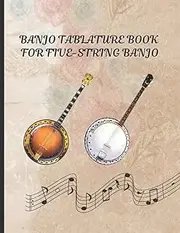 Banjo Tablature Book: Banjo Tab Notebook For Five-String Banjo, Banjo Chord Diagrams, Blank Tablature journal, Note-Book of Blank Tablature Sheets ... for Bluegrass Banjo Pickers & Folk Musicians