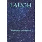 LAUGH: AS MUCH AS YOU BREATHE