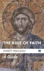 Everett Ferguson The Rule of Faith (Paperback) Cascade Companions