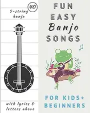 Easy Banjo Song Books For Beginners and Kids: 5 String Banjo Classics Sheet Music with Chords, Tabs and Lyrics