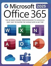 Microsoft Office 365 For Beginners: The 1# Crash Course From Beginners To Advanced. Easy Way to Master The Whole Suite in no Time | Excel, Word, PowerPoint, OneNote, OneDrive, Outlook, Teams & Access
