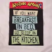 Attitude Aprons Adjustble "If You Want Breakfast In Bed Go Sleep In Kitchen"