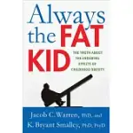 ALWAYS THE FAT KID: THE TRUTH ABOUT THE ENDURING EFFECTS OF CHILDHOOD OBESITY