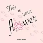 THIS IS YOUR FLOWER