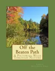 Off the Beaten Path: A Pictorial Walk Through Nature by Lorelei Greenwood-Jones