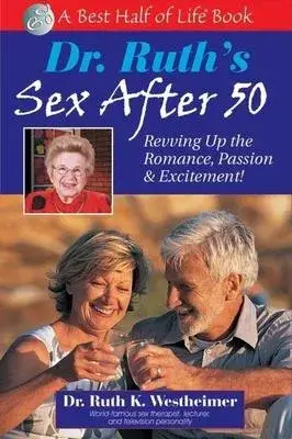 Dr. Ruth’s Sex After 50: Revving Up the Romance, Passion & Excitement!