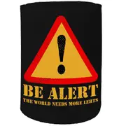 Alcohol Stubby Holder - Be Alert - Funny Novelty Birthday Gift Joke Beer Can Bottle Coolie