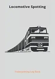 Locomotive Spotting Trainspotting Log Book: Train Journal & 122 Pages I 7"x10" Notebook I 122 Record Pages I Train Jotter with Table of Contents