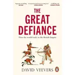 THE GREAT DEFIANCE：HOW THE WORLD TOOK ON THE BRITISH EMPIRE(精裝)/DAVID VEEVERS【三民網路書店】