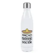Nacho Average Doctor Double Wall Water Bottle Worlds Best Funny Awesome