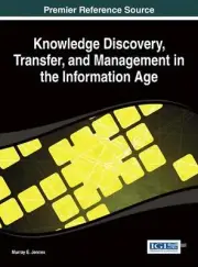 Knowledge Discovery, Transfer, and Management in the Information Age by Murray E