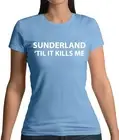 Sunderland Til It Kills Me - Womens T-Shirt - Black Cats Love Team Until Funny