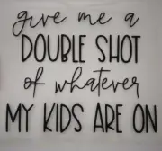 Give Me A Shot Of Whatever My Kids Are On Decal