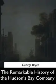 The Remarkable History of the Hudson's Bay Company by George Bryce (English) Pap