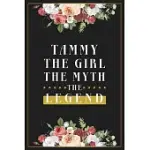 TAMMY THE GIRL THE MYTH THE LEGEND: LINED NOTEBOOK / JOURNAL GIFT, 120 PAGES, 6X9, MATTE FINISH, SOFT COVER