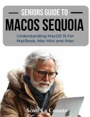 Seniors Guide to MacOS Sequoia: Understanding MacOS 15 For MacBook, Mac Mini and