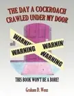 The Day a Cockroach Crawled Under My Door: This Book Won't Be a Bore! by Graham