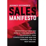 JEFFREY GITOMER’S SALES MANIFESTO: IMPERATIVE ACTIONS YOU NEED TO TAKE AND MASTER TO DOMINATE YOUR COMPETITION AND WIN FOR YOURS