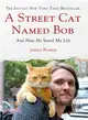 A Street Cat Named Bob ─ And How He Saved My Life