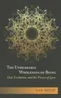 The Unbearable Wholeness of Being: God, Evolution and the Power of Love by Ilia