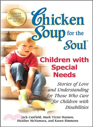 Chicken Soup for the Soul Children With Special Needs ─ Stories of Love and Understanding for Those Who Care for Children With Disabilities