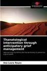 Thanatological intervention through anticipatory grief management by Ana Laura R