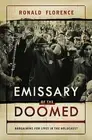 Emissary of the Doomed: Bargaining for Lives in the Holocaust by Ronald Florence