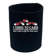 Take A Pill For That Now - Funny Novelty Stubby Holder