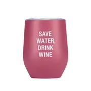 Say What - Thermal Wine Tumbler: Save Water Drink Wine - Novelty Drinkware