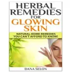 HERBAL REMEDIES FOR GLOWING SKIN: NATURAL HOME REMEDIES YOU CAN�T AFFORD TO KNOW!