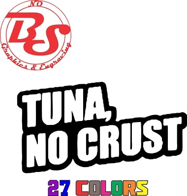 6" Tuna No Crust Fishing Vinyl Decal Lake River Ocean Boat Salt Water Fish noBS