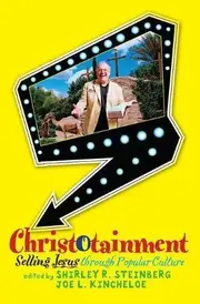 Christotainment: Selling Jesus Through Popular Culture Paperback Book