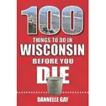 100 THINGS TO DO IN WISCONSIN BEFORE YOU DIE