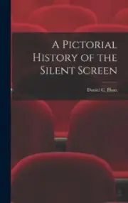 A Pictorial History of the Silent Screen by Blum, Daniel C. [Hardback]