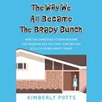THE WAY WE ALL BECAME THE BRADY BUNCH LIB/E: HOW THE CANCELED SITCOM BECAME THE BELOVED POP CULTURE ICON WE ARE STILL TALKING ABOUT TODAY