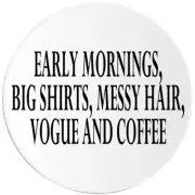 Early Mornings Big Shirts Messy Hair Vogue - 10 Pack Circle Stickers 3 Inch