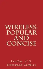 Wireless: Popular And Concise by Lt -Col C.G. Chetwood Crawley (English) Paperba