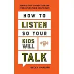 HOW TO LISTEN SO YOUR KIDS WILL TALK: DEEPEN YOUR CONNECTION AND STRENGTHEN THEIR CONFIDENCE