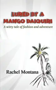 Lured by a Mango Daiquiri: A witty tale of fashion and adventure - Rachel Montana