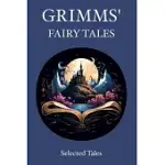 GRIMMS’ FAIRY TALES: SELECTED TALES