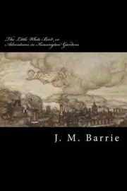 THE LITTLE WHITE BIRD OR ADVENTURES IN KENSINGTON GARDENS By J. M. Barrie NEW
